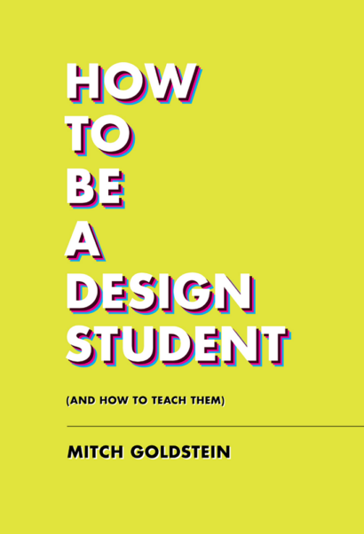 How To Be A Design Student - Mitch Goldstein