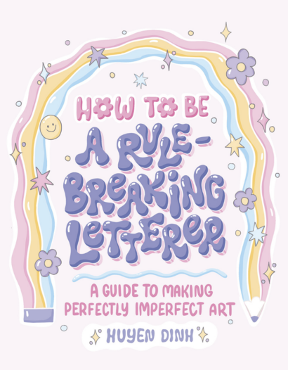 How To Be A Rule-Breaking Letterer - Huyen Dinh