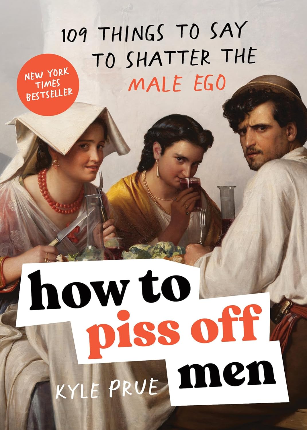 How To Piss Off Men - Kyle Prue