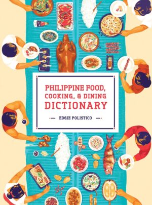 Philippine Food, Cooking, & Dining Dictionary - Edgie Polistico