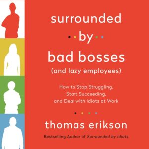 Surrounded By Bad Bosses And Lazy Employees - Thomas Erikson