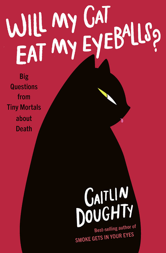 Will My Cat Eat My Eyeballs - Caitlin Doughty